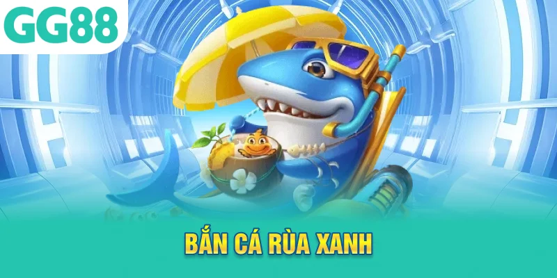 bắn cá rùa xanh