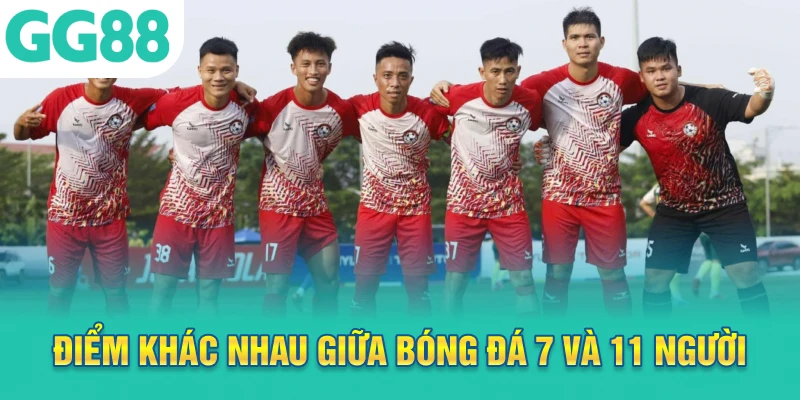 Điểm khác nhau giữa bóng đá 7 và 11 người
